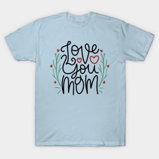 Love You Mom T-Shirt